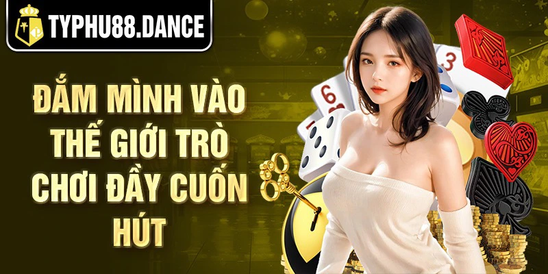 Đắm mình vào thế giới trò chơi đầy cuốn hút