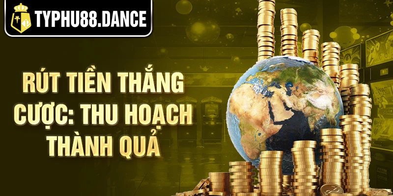 Rút tiền thắng cược: Thu hoạch thành quả